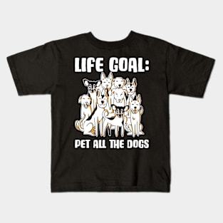 Life Goal Pet All The Dogs Funny Dog Gift Kids T-Shirt